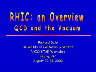 Richard Seto University of California, Riverside RHIC/STAR Workshop Bejing, PRC August 29-31, 2002