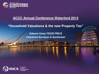 ACCC Annual Conference Waterford 2013 “Household Valuations &amp; the new Property Tax”