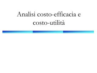 Analisi costo-efficacia e costo-utilità