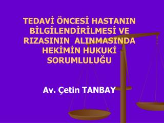 TEDAVİ ÖNCESİ HASTANIN BİLGİLENDİRİLMESİ VE RIZASININ ALINMASINDA HEKİMİN HUKUKİ SORUMLULUĞU