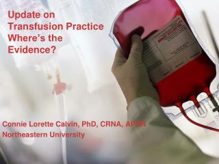 Update on Transfusion Practice Where’s the Evidence?