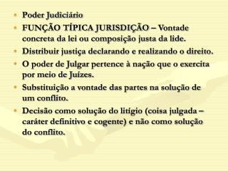 Poder Judiciário FUNÇÃO TÍPICA JURISDIÇÃO – Vontade concreta da lei ou composição justa da lide.