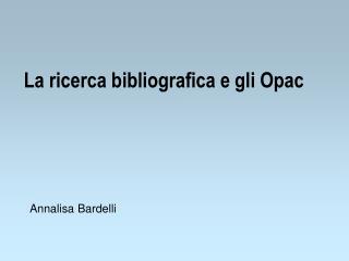 La ricerca bibliografica e gli Opac