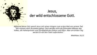 Jesus, der wild entschlossene Gott.