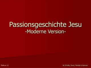 Passionsgeschichte Jesu -Moderne Version-