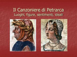 Il Canzoniere di Petrarca Luoghi, figure, sentimenti, ideali
