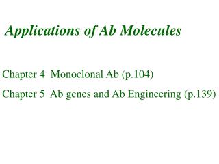 Applications of Ab Molecules Chapter 4 Monoclonal Ab (p.104)