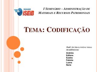 I Seminário – Administração de Materiais e Recursos Patrimoniais Tema: Codificação