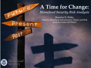 A Time for Change: Homeland Security Risk Analysis Brandon D. Wales
