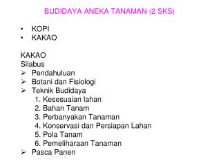 BUDIDAYA ANEKA TANAMAN (2 SKS) KOPI KAKAO KAKAO Silabus Pendahuluan Botani dan Fisiologi