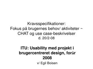 ITU: Usability med projekt i brugercentreret design, for å r 2008 v/ Egil Boisen