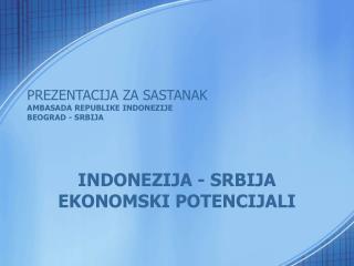 PRE Z ENTA CIJA ZA SASTANAK AMBASADA REPUBLIKE INDONEZIJE BEOGRAD - SRBI J A