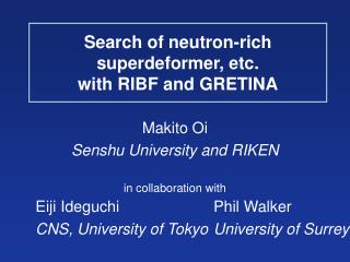 Search of neutron-rich superdeformer, etc. with RIBF and GRETINA