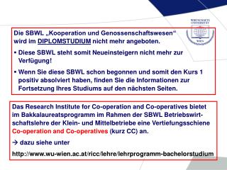Die SBWL „Kooperation und Genossenschaftswesen“ wird im DIPLOMSTUDIUM nicht mehr angeboten.