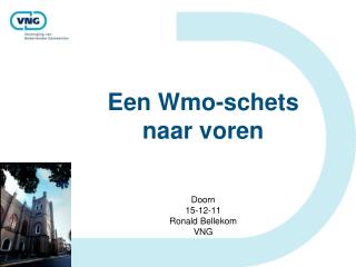 Een Wmo-schets naar voren Doorn 15-12-11 Ronald Bellekom VNG