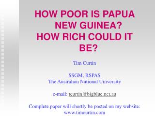 HOW POOR IS PAPUA NEW GUINEA? HOW RICH COULD IT BE? Tim Curtin SSGM, RSPAS