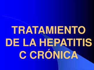 TRATAMIENTO DE LA HEPATITIS C CRÓNICA