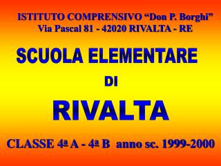 ISTITUTO COMPRENSIVO “Don P. Borghi” Via Pascal 81 - 42020 RIVALTA - RE