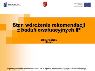 Stan wdrożenia rekomendacji z badań ewaluacyjnych IP 24 kwietnia 2009 r. Olsztyn