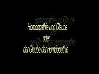 Homöopathie und Glaube oder der Glaube der Homöopathie