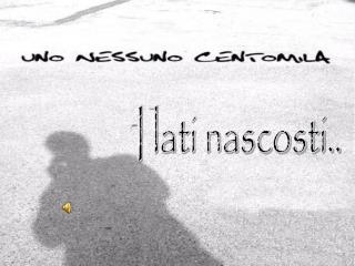 I lati nascosti..