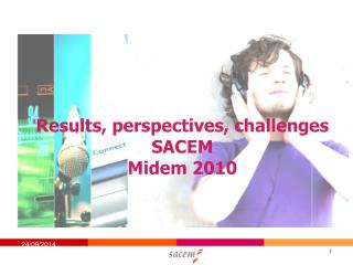 Results, perspectives, challenges SACEM Midem 2010