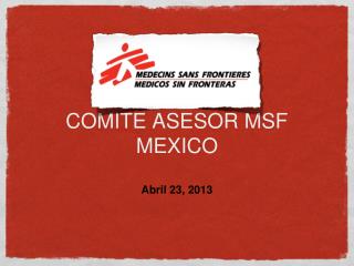COMITE ASESOR MSF MEXICO Abril 23, 2013