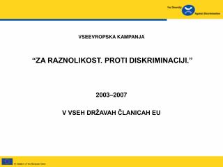 VSEEVROPSKA KAMPANJA “ZA RAZNOLIKOST. PROTI DISKRIMINACIJI.” 2003 – 2007