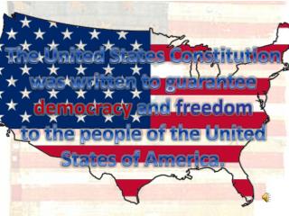 The United States Constitution was written to guarantee democracy and freedom