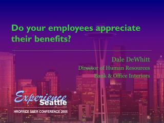 Do your employees appreciate their benefits?