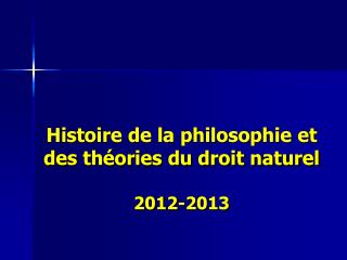 Histoire de la philosophie et des théories du droit naturel 2012-2013