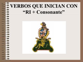 VERBOS QUE INICIAN CON “RI + Consonante”