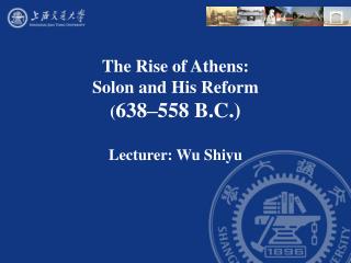 The Rise of Athens: Solon and His Reform ( 638–558 B.C.)
