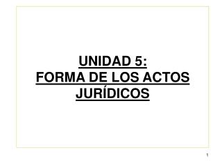 UNIDAD 5: FORMA DE LOS ACTOS JURÍDICOS