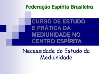 CURSO DE ESTUDO E PRÁTICA DA MEDIUNIDADE NO CENTRO ESPÍRITA