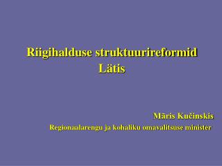 Riigihalduse struktuurireformid Lätis Māris Kučinskis