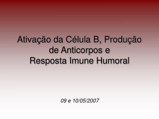 Ativação da Célula B, Produção de Anticorpos e Resposta Imune Humoral