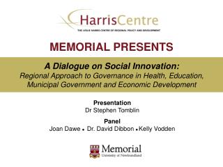Presentation Dr Stephen Tomblin Panel Joan Dawe  Dr. David Dibbon  Kelly Vodden