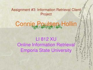 Assignment #3: Information Retrieval Client Project Connie Poulsen-Hollin LI 812 XU