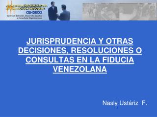 JURISPRUDENCIA Y OTRAS DECISIONES, RESOLUCIONES O CONSULTAS EN LA FIDUCIA VENEZOLANA