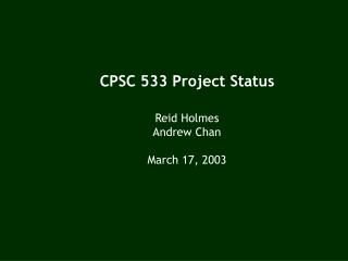 CPSC 533 Project Status Reid Holmes Andrew Chan March 17, 2003