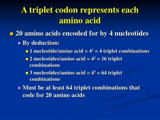 A triplet codon represents each amino acid