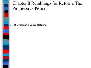 Chapter 8 Rumblings for Reform: The Progressive Period