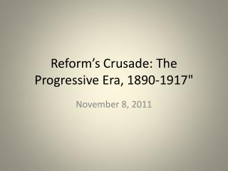 Reform’s Crusade: The Progressive Era, 1890-1917&quot;