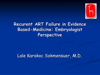 Recurent ART Failure in Evidence Based - Medicine : Embryologist Perspective