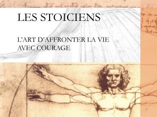 LES STOICIENS 	L’ART D’AFFRONTER LA VIE 	AVEC COURAGE