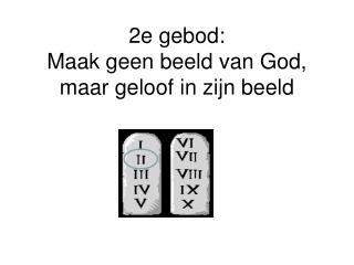 2e gebod: Maak geen beeld van God, maar geloof in zijn beeld