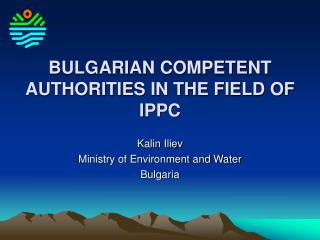 BULGARIAN COMPETENT AUTHORITIES IN THE FIELD OF IPPC