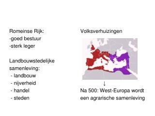 Romeinse Rijk: -goed bestuur -sterk leger Landbouwstedelijke samenleving: - landbouw