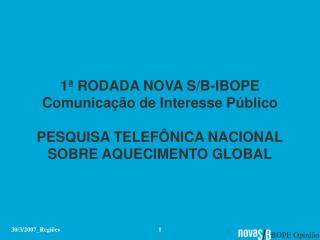 1ª RODADA NOVA S/B-IBOPE Comunicação de Interesse Público